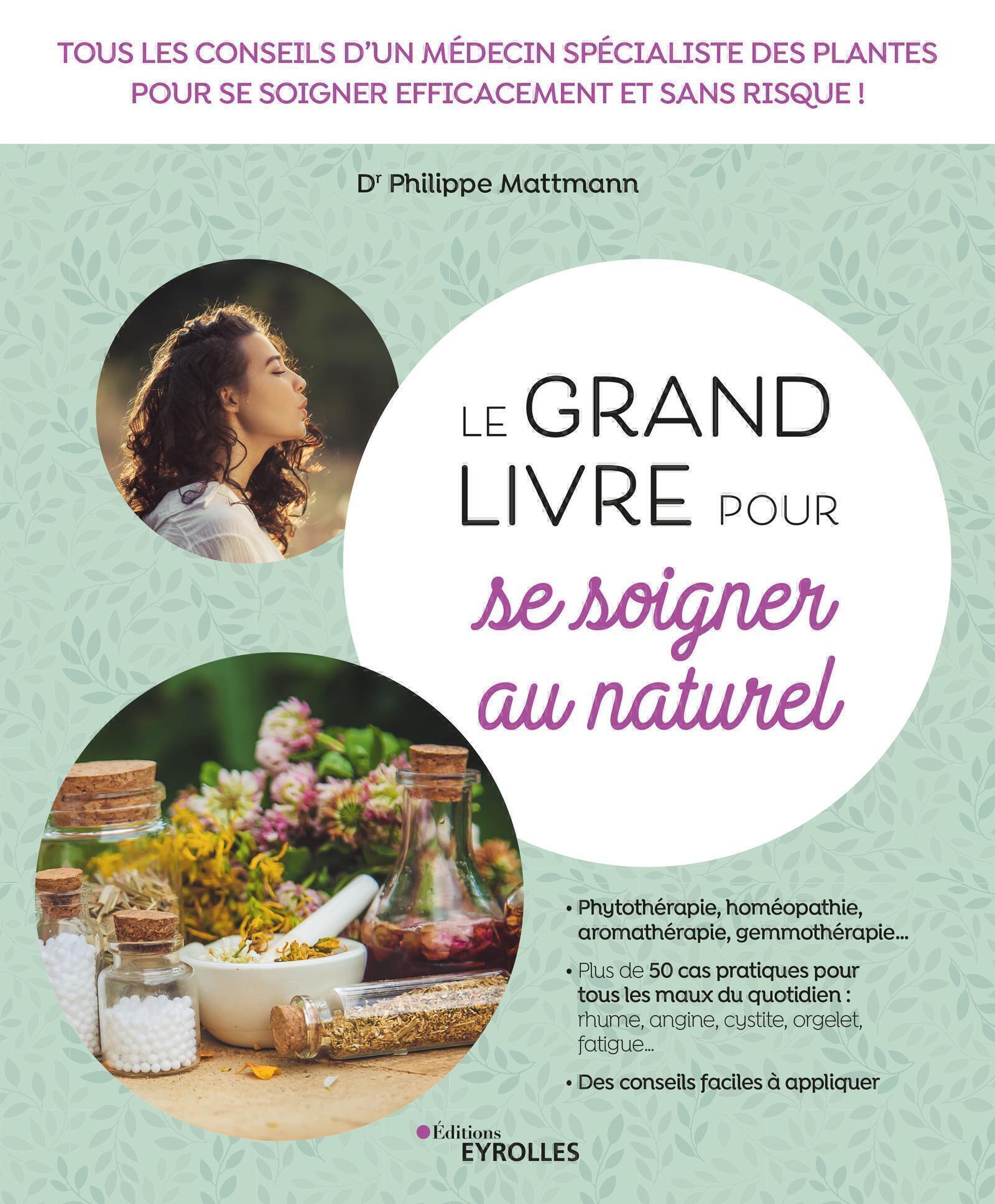 Le grand livre pour se soigner au naturel - Tous les conseils d'un médecin spécialiste des plantes p