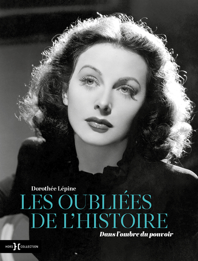 Les Oubliées de l'Histoire - Dans l'ombre du pouvoir (Relié)