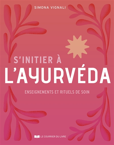 S'initier à l'ayurvéda - Enseignements et rituels de soin (Broché)