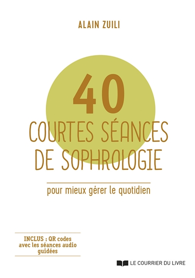 40 courtes séances de sophrologie - Pour mieux gérer le quotidien (Broché)