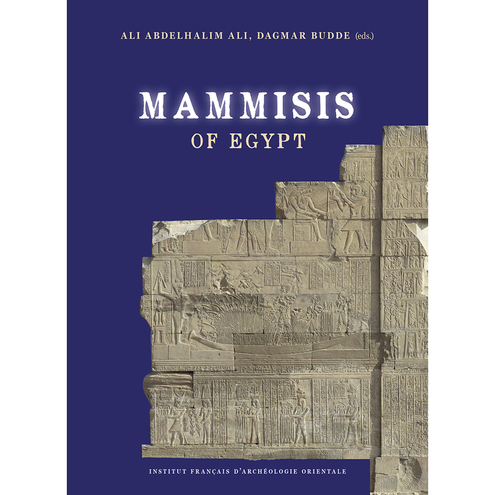 Mammisis of Egypt - Proceedings of the 1st International Colloquium, Cairo, IFAO, March 27-28, 2019