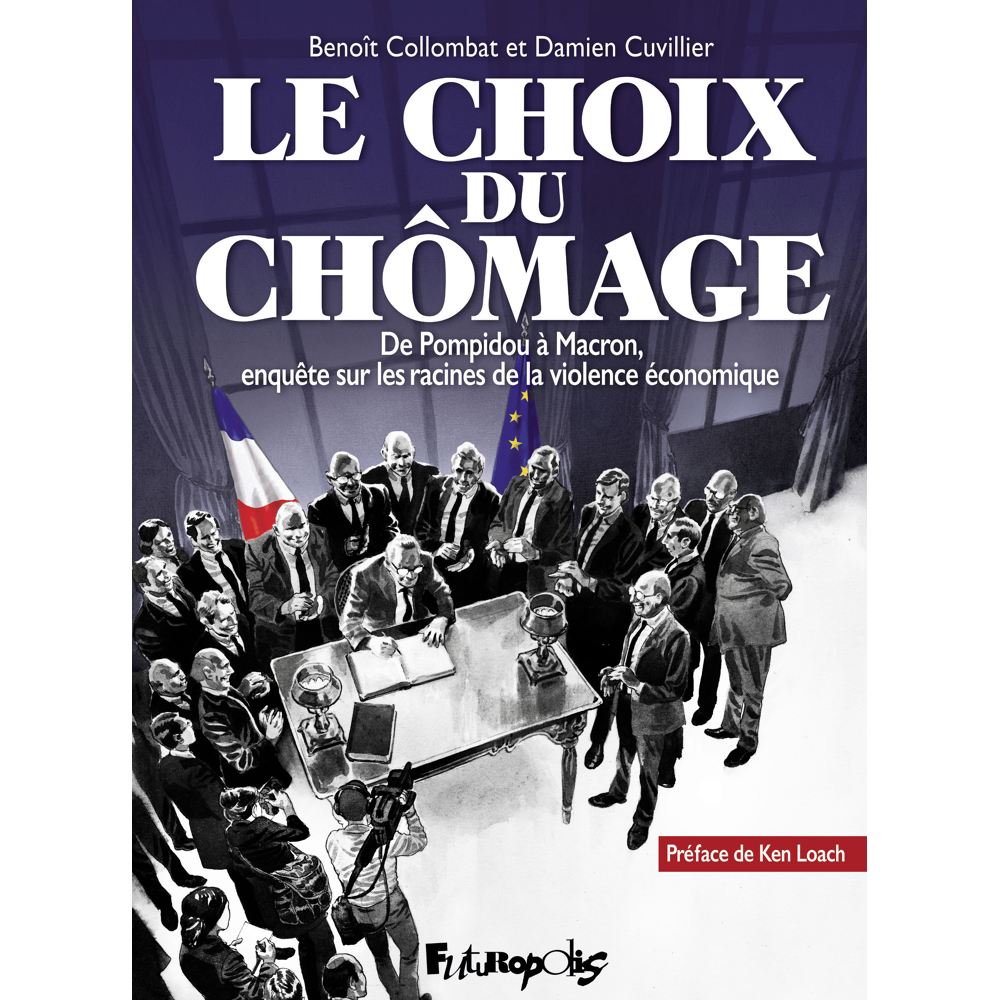 Le choix du chômage - De Pompidou à Macron, enquête sur les racines de la violence économique (BD)