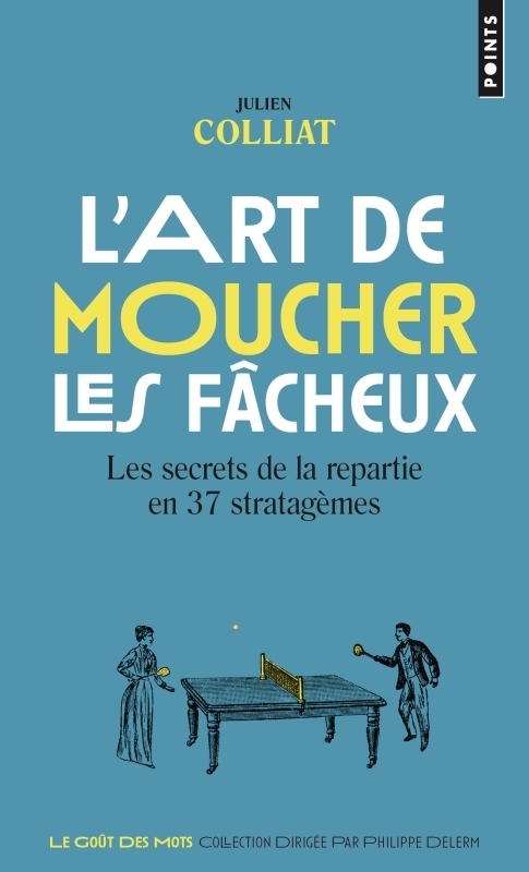 L'Art de moucher les fâcheux - Les secrets de la repartie en 37 stratagèmes (Poche)