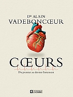 Coeurs - Du premier au dernier battement . - Ce qu'il faut savoir sur le coeur pour mieux le compren