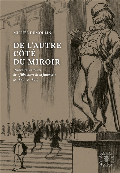 De l’autre côté du miroir - Itinéraires insolites de « flibustiers de la finance » (c. 1865 - c. 189