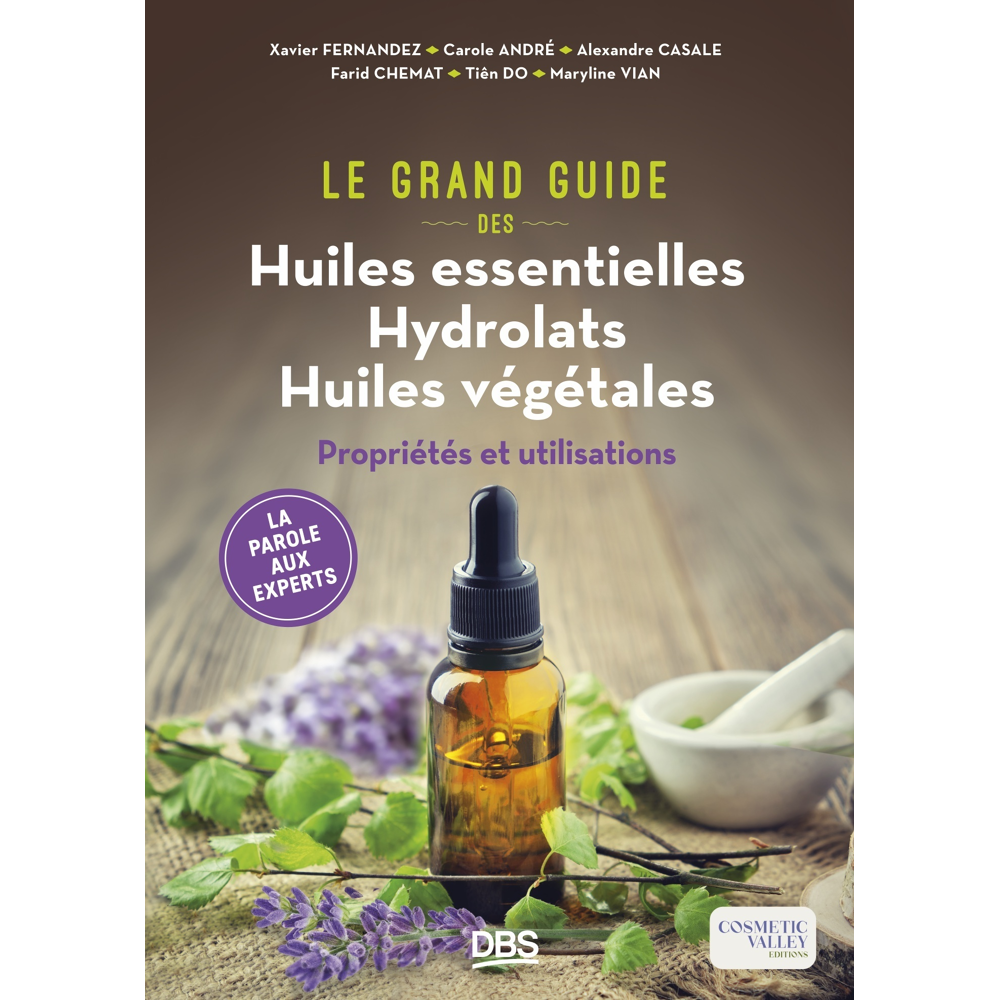 Le grand guide des huiles essentielles, hydrolats, huiles végétales - Propriétés et utilisations (Br