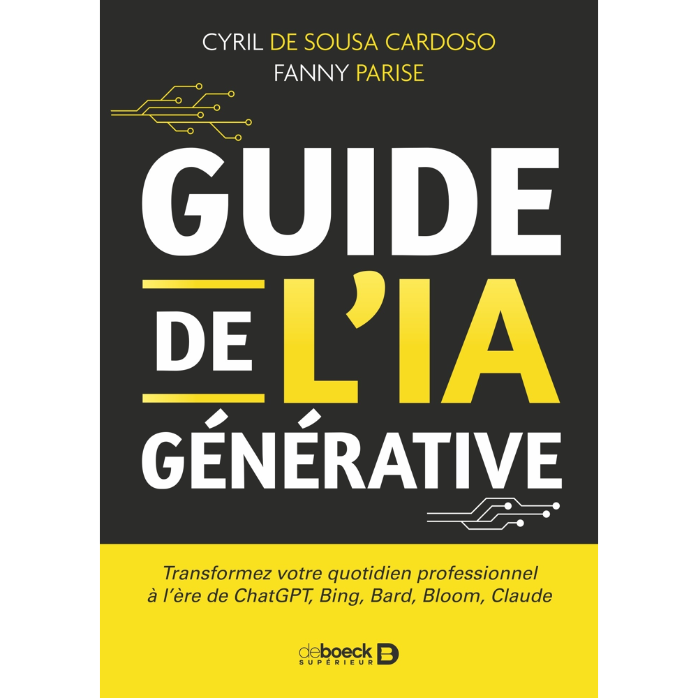 Guide de l’IA générative - Transformez votre quotidien professionnel à l'ère de ChatGPT, Bing, Bard,