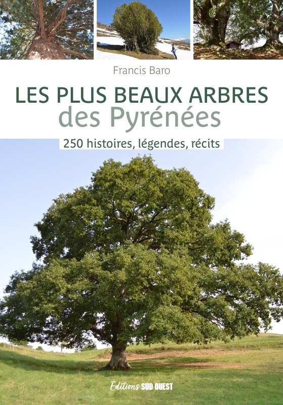 Les plus beaux arbres des Pyrénées. 250 histoires, légendes, récits - 250 histoires, légendes, récit
