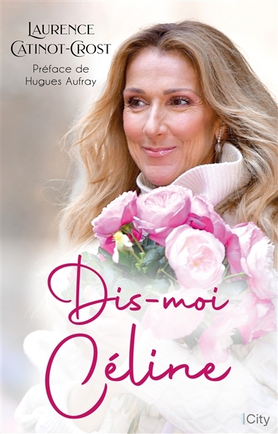 Dis-moi Céline - La biographie de Céline Dion (Broché)