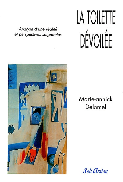 La toilette dévoilée - Analyse d'une réalité et pespectives soignantes (Broché)