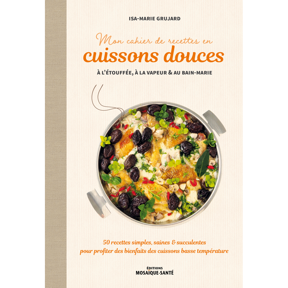 Mon cahier de recettes à la vapeur douce - 60 recettes simples, saines et succulentes à la vapeur do