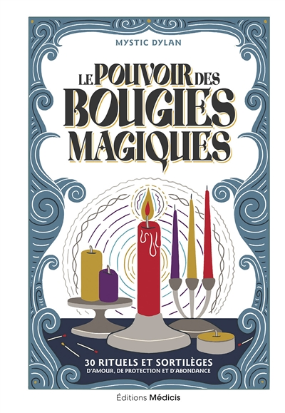 Le Pouvoir des bougies magiques - 30 rituels et sortilèges d'amour, de protection et d'abondance (Br