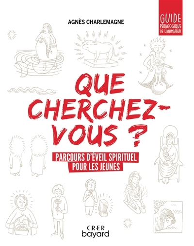 « Que cherchez-vous ? » - parcours d'éveil spirituel pour les jeunes - guide pédagogique (Broché)