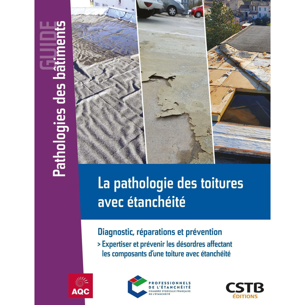 La pathologie des toitures avec étanchéité - Diagnostic, réparations et prévention - Expertiser et p