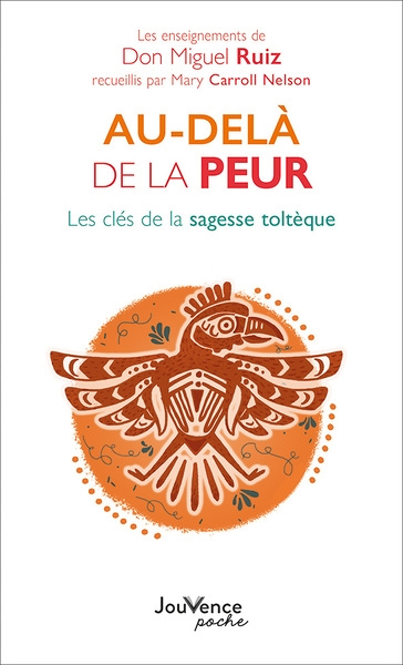 Au-delà de la peur - Les clés de la sagesse toltèque (Poche)