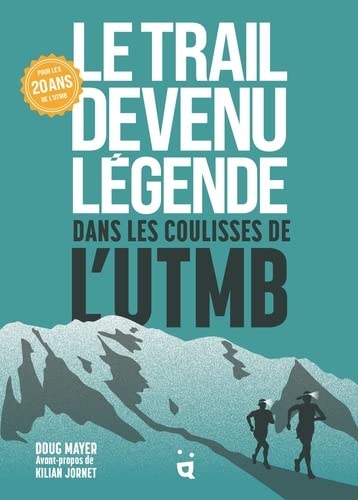 Le Trail devenu légende - Dans les coulisses de l’UTMB (Broché)