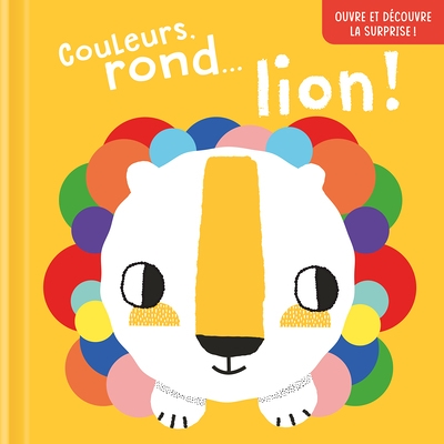 Couleurs, rond…lion ! Ouvre et découvre la surprise ! (Cartonné)