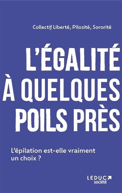 L'égalité à quelques poils près - L’épilation est-elle vraiment un choix ? (Broché)
