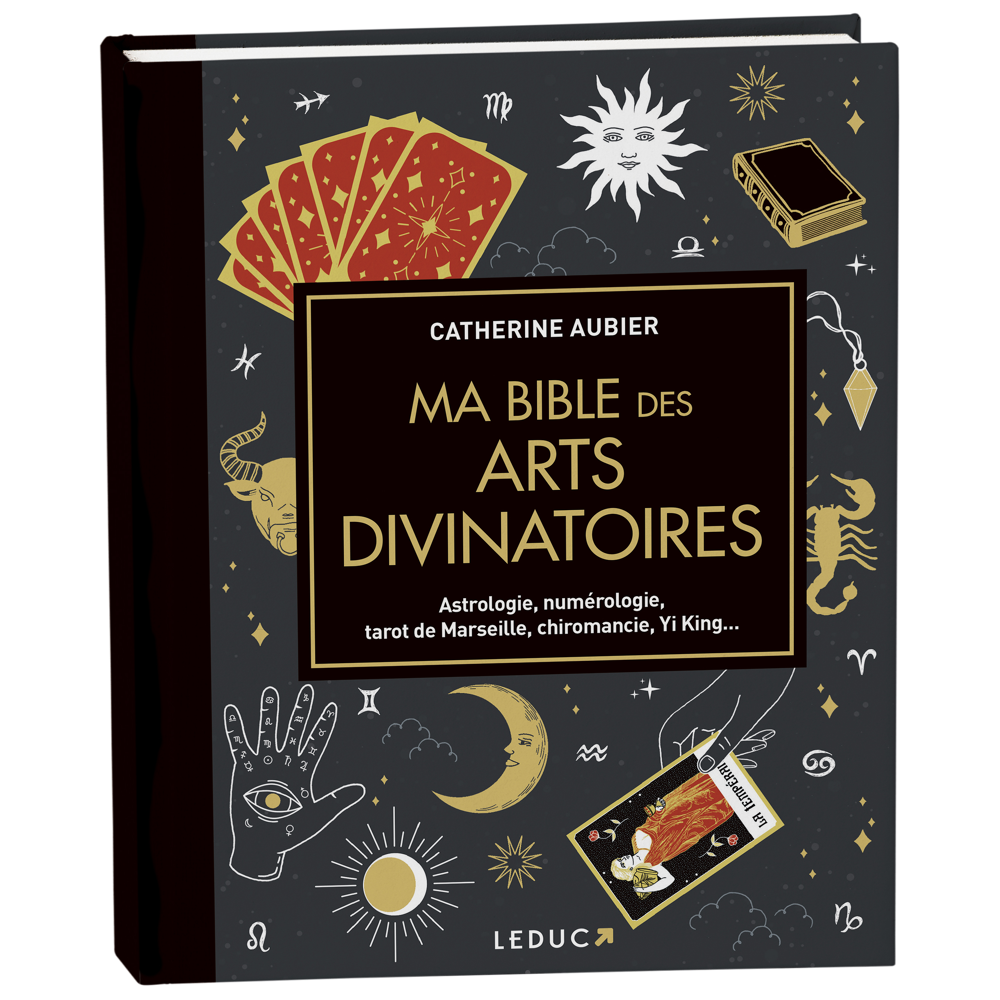 Ma bible des arts divinatoires - Astrologie, numérologie, tarot de Marseille, chiromancie, Yi King..