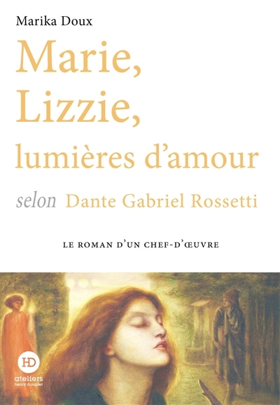 Marie, Lizzie, lumières d'amour, selon Dante Gabriel Rossetti (Broché)