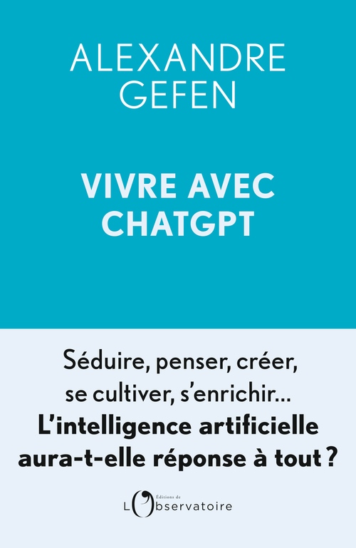 Vivre avec ChatGPT - Séduire, penser, créer, se cultiver, s'enrichir... L'intelligence artificielle 