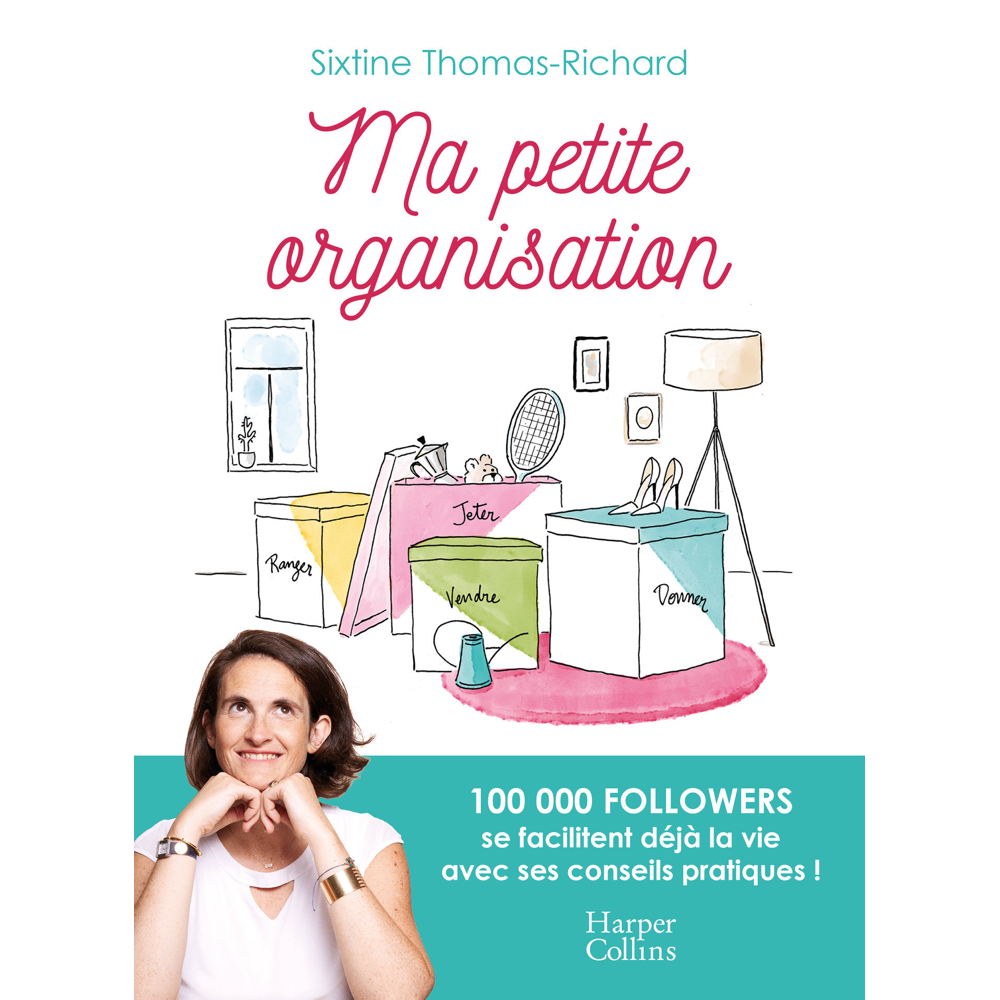 Ma petite organisation - Le guide riche en conseils pratiques pour être au top de l'organisation ! (