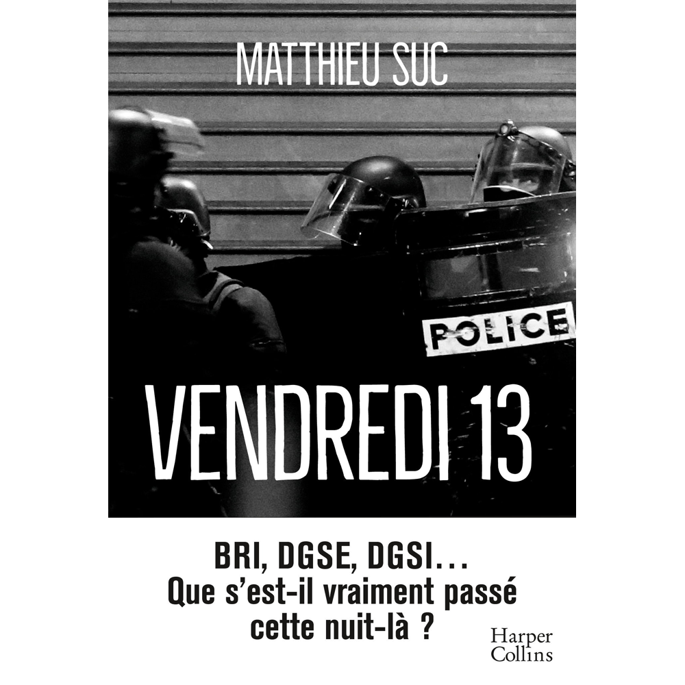 Vendredi 13 - BRI, DGSE, DGSI, que s'est-il vraiment passé cette nuit-là ? (Broché)