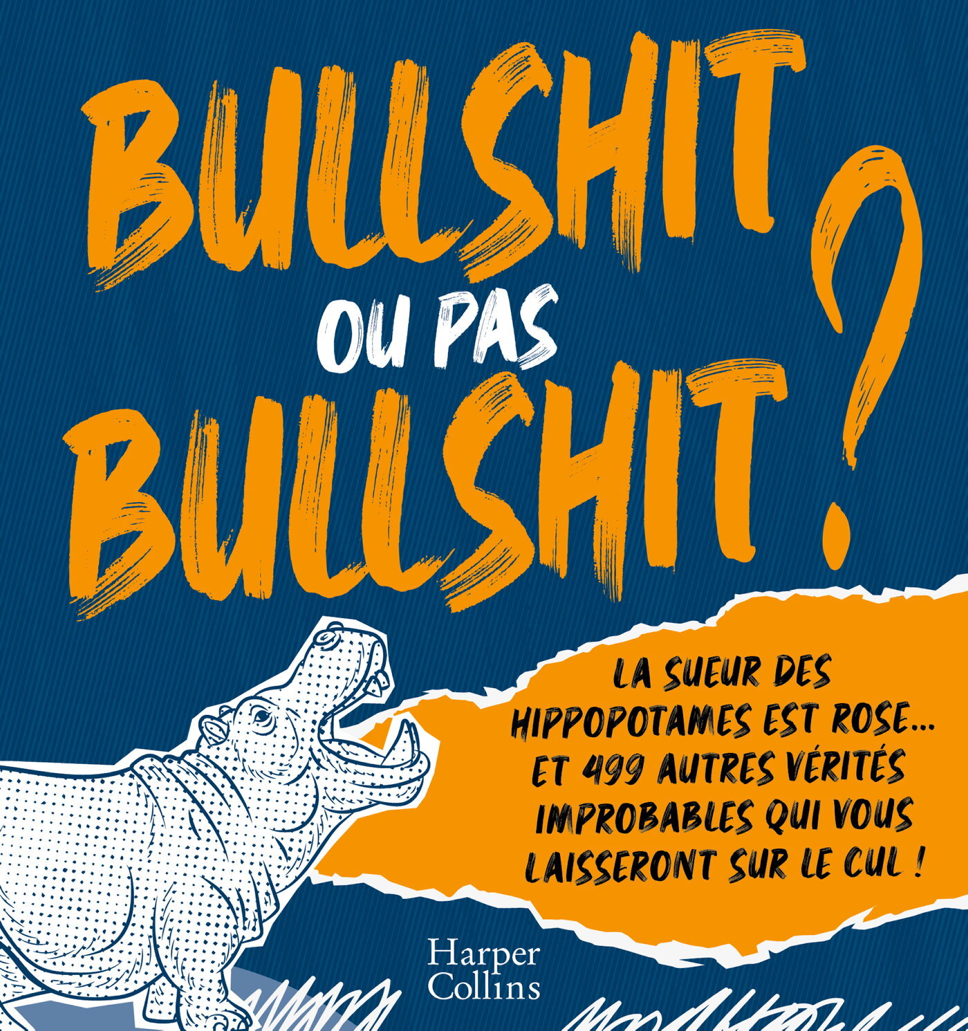 Bullshit ou pas Bullshit ? - La sueur des hippopotames est rose et 499 autres vérités improbables qu