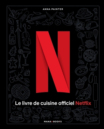 Le livre de cuisine officiel Netflix (Relié)