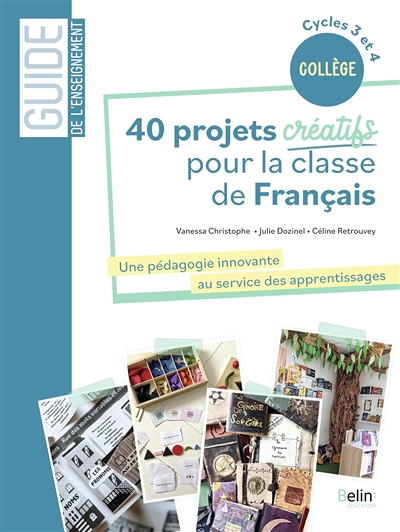 40 projets créatifs pour la classe de français - Une pédagogie innovante au service des apprentissag