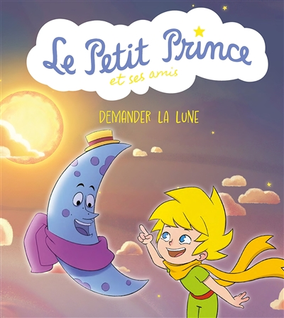 Le Petit Prince et ses amis : Demander la lune (BD)